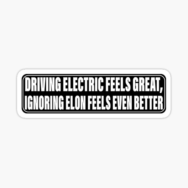 Item preview, Tesla Funny Driving Electric Feels Great, Ignoring Elon Feels Even Better - Funny Tesla Owner Bumper  designed and sold by wtfbba.