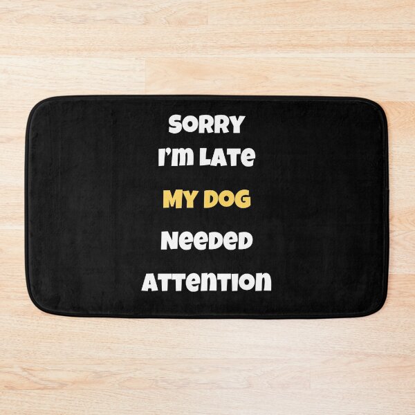Item preview, Sorry I'm Late My dog needed attention dog lover gift designed and sold by Golden-Heaven.