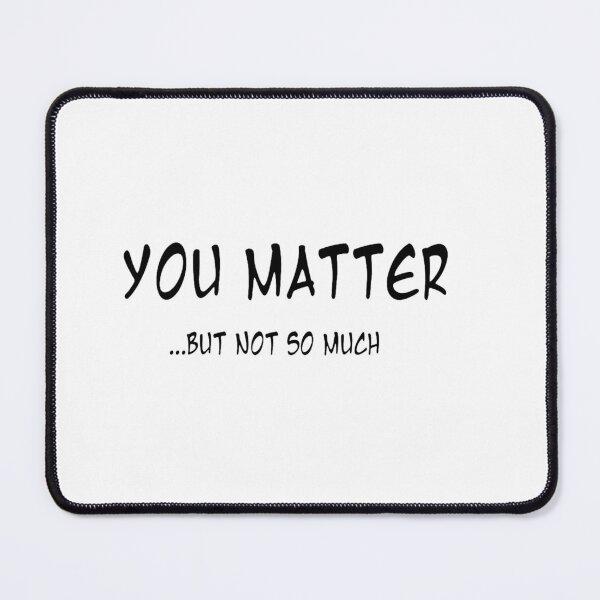 Item preview, You matter .. funny designed and sold by Old Dad's Store.