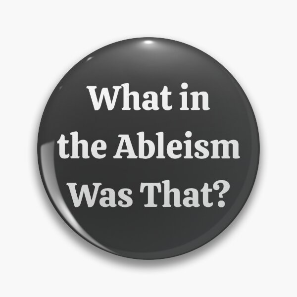 Item preview, What In Ableism That Disabled Pins Stickers Magnets Funny Humorous Disability Handicapped Ablism Sarcasm designed and sold by ChronicillnessT.