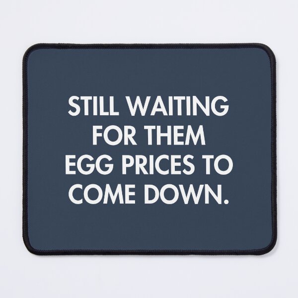 Item preview, Still Waiting For Them Egg Prices To Come Down designed and sold by HowToCanadian.