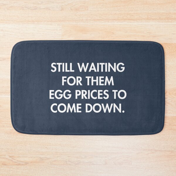 Item preview, Still Waiting For Them Egg Prices To Come Down designed and sold by HowToCanadian.