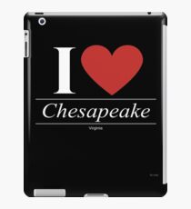 I Love Chesapeake - Gift for Proud Virginian From Chesapeake Virginia VA iPad Case/Skin