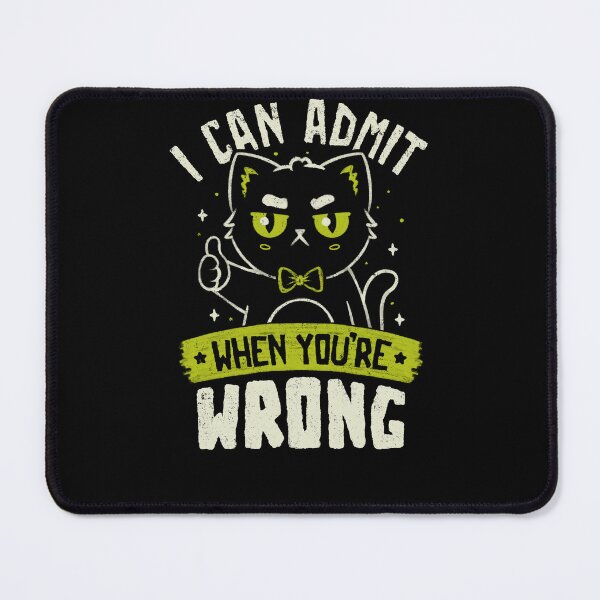 Item preview, I Can Admit When You're Wrong Cat Funny Stubborn designed and sold by koalateess.