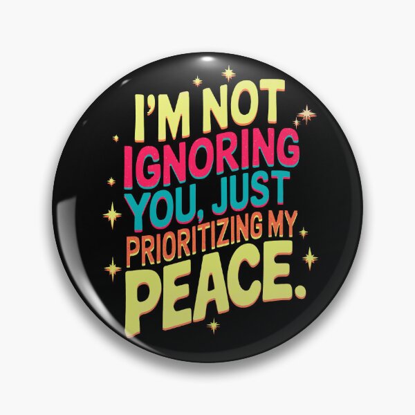 Item preview, I’m not ignoring you, I’m just prioritizing my peace., funny phrase designed and sold by AW2 Designs.