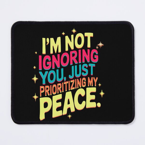 Item preview, I’m not ignoring you, I’m just prioritizing my peace., funny phrase designed and sold by mwebba2005.