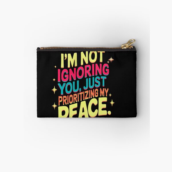 Item preview, I’m not ignoring you, I’m just prioritizing my peace., funny phrase designed and sold by mwebba2005.