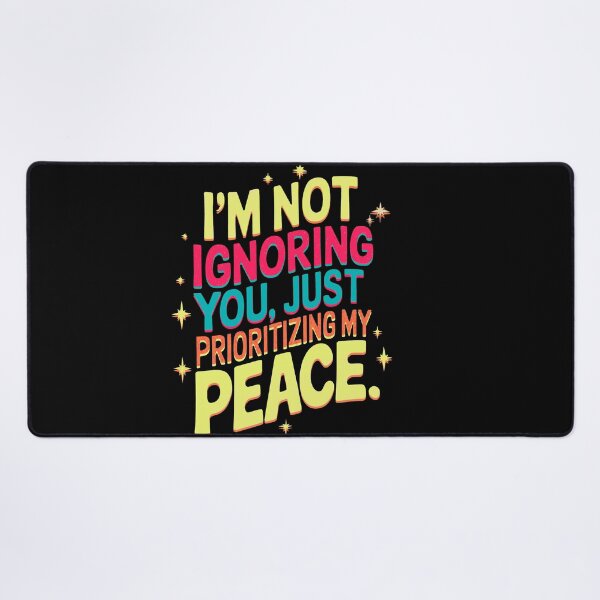 Item preview, I’m not ignoring you, I’m just prioritizing my peace., funny phrase designed and sold by AW2 Designs.