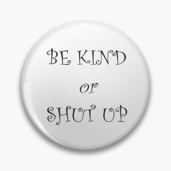 Item preview, Be Kind or Shut Up designed and sold by RMH23.