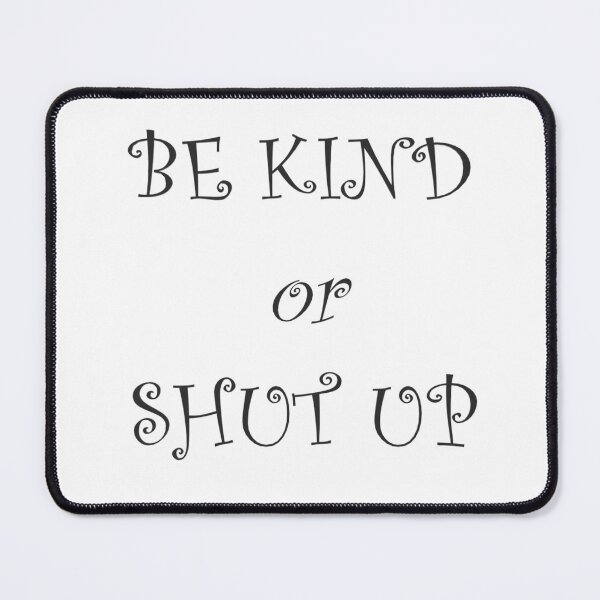 Item preview, Be Kind or Shut Up designed and sold by RMH23.