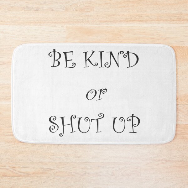 Item preview, Be Kind or Shut Up designed and sold by RMH23.