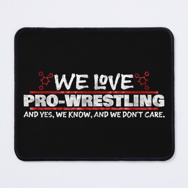 Item preview, We love Pro-Wrestling. We know and we don't care! designed and sold by Scott Black.