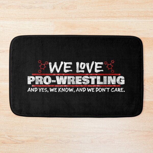 Item preview, We love Pro-Wrestling. We know and we don't care! designed and sold by Scott Black.