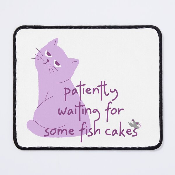Item preview, Patiently Waiting for Some Fish Cakes designed and sold by lehmecdesigns.