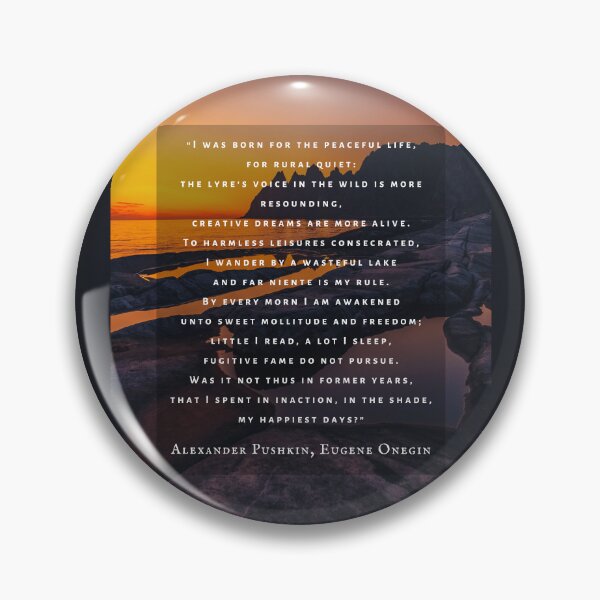 Item preview, Alexander Pushkin quote:  I was born for the peaceful life, for rural quiet: the lyre's voice in the wild is more resounding, creative dreams are more alive. designed and sold by artbleed.