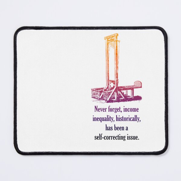 Item preview, Never forget, income inequality, historically, has been a self-correcting issue. designed and sold by ChrisRoy1001.