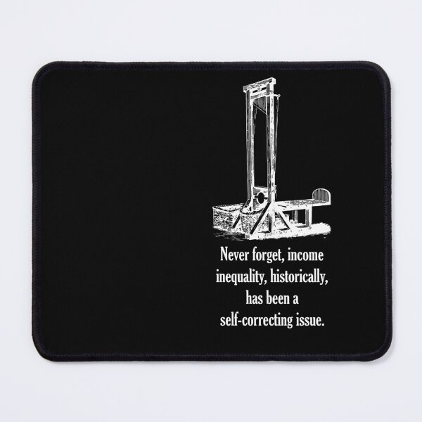 Item preview, Never forget, income inequality, historically, has been a self-correcting issue. designed and sold by ChrisRoy1001.