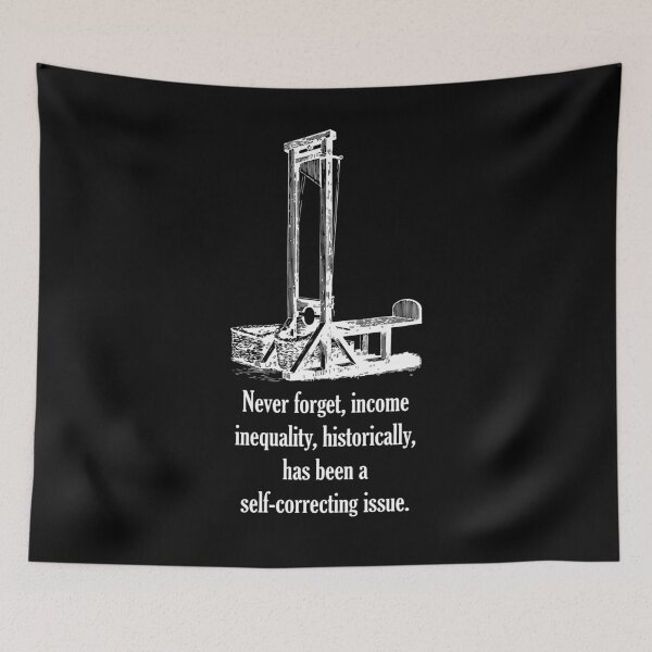 Item preview, Never forget, income inequality, historically, has been a self-correcting issue. designed and sold by ChrisRoy1001.