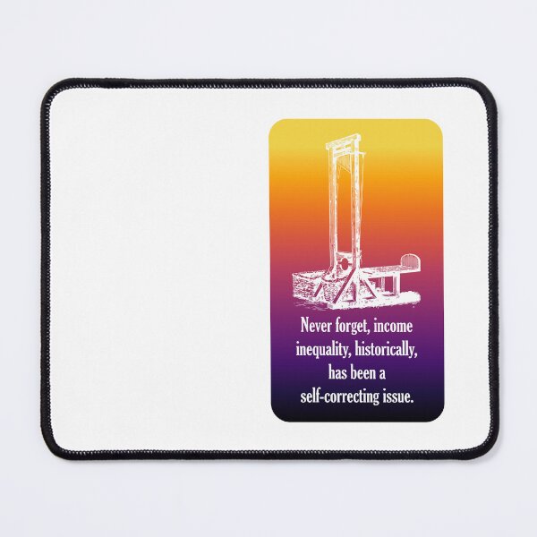 Item preview, Never forget, income inequality, historically, has been a self-correcting issue. designed and sold by ChrisRoy1001.