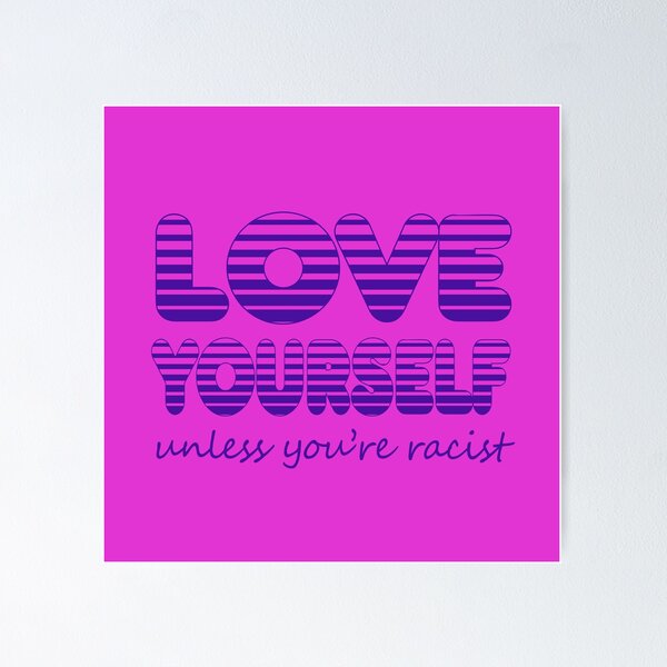 Item preview, LOVE YOURSELF (unless you're racist) designed and sold by ANTIFASCION.