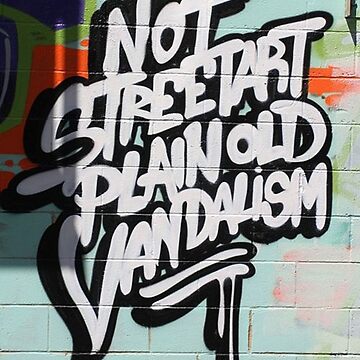 "Not street art just vandalism" Poster for Sale by leen12 | Redbubble