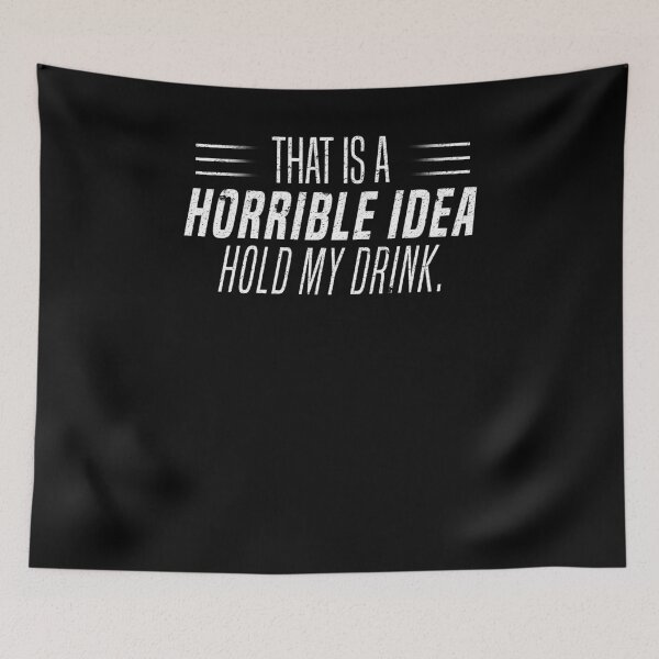 Item preview, That's a Horrible Idea Hold My Drink Funny Drinking T-Shirt designed and sold by LookTwice.