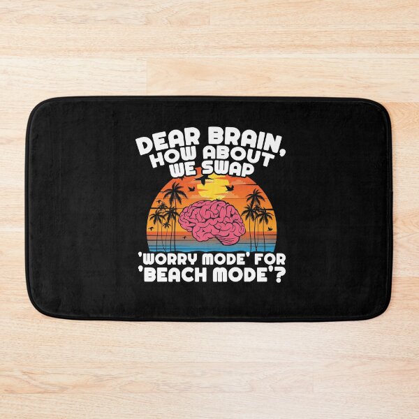 Item preview, Dear Brain, How About We Swap 'Worry Mode' for 'Beach Mode'? designed and sold by Dressed For  Duty.