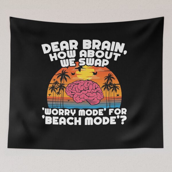 Item preview, Dear Brain, How About We Swap 'Worry Mode' for 'Beach Mode'? designed and sold by Dressed For  Duty.