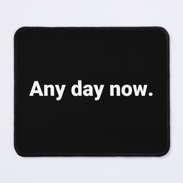Item preview, Any day now. designed and sold by Text-based T-Shirts and Gifts.