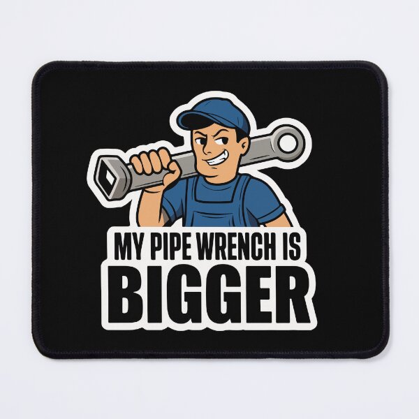 Item preview, My Pipe Wrench Is Bigger designed and sold by TrippyOutfitter.