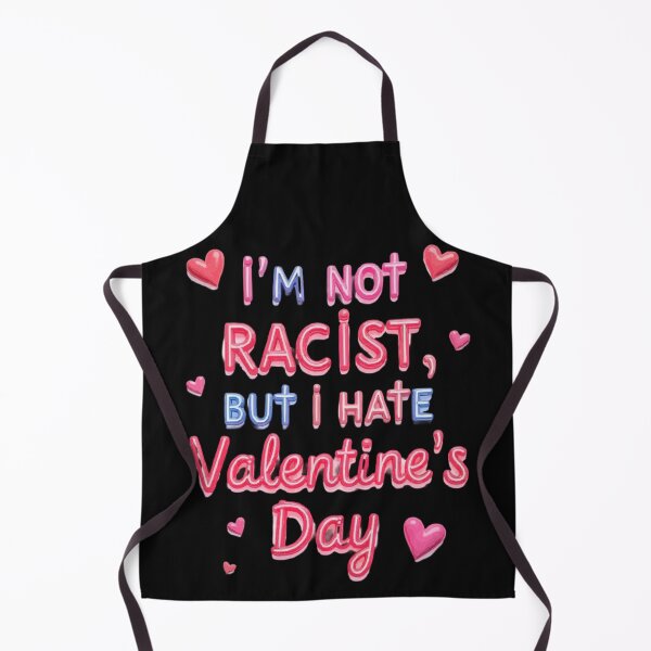 Item preview, i'm Not Racist But i Hate Valentine's Day For Funny designed and sold by Suzel-store.