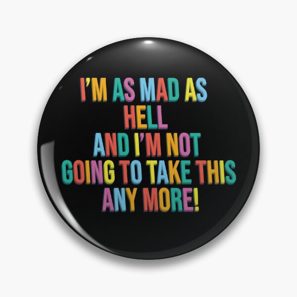 Item preview, I’m as mad as hell, and I’m not going to take this any more! designed and sold by shufti.