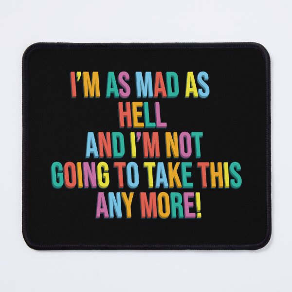 Item preview, I’m as mad as hell, and I’m not going to take this any more! designed and sold by shufti.