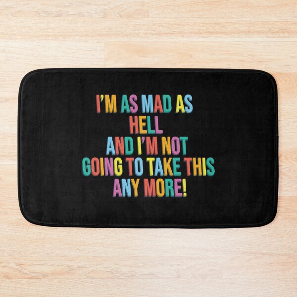 Item preview, I’m as mad as hell, and I’m not going to take this any more! designed and sold by shufti.