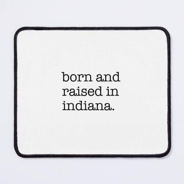 Item preview, born and raised in indiana. designed and sold by shufflik.