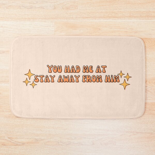 Item preview, You had me at stay away from him designed and sold by Megurix.
