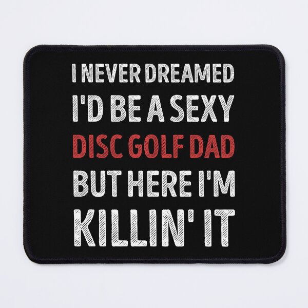 Item preview, I Never Dreamed I'd Be A Sexy Disc Golf Dad Funny designed and sold by RareBunny.