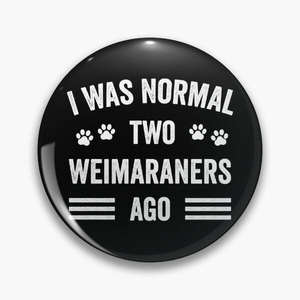 Item preview, I Was Normal Two Weimaraners Ago Funny Weimaraner Lover designed and sold by RareBunny.