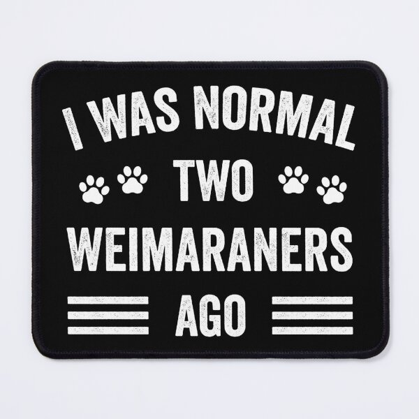 Item preview, I Was Normal Two Weimaraners Ago Funny Weimaraner Lover designed and sold by RareBunny.