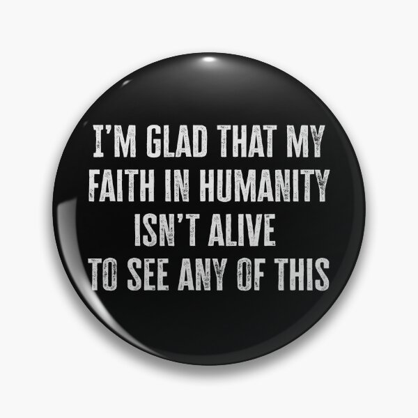 Item preview, I’m glad that my faith in humanity isn’t alive to see any of this designed and sold by Signs for Dark Times.