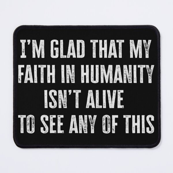 Item preview, I’m glad that my faith in humanity isn’t alive to see any of this designed and sold by Signs for Dark Times.