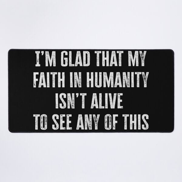 Item preview, I’m glad that my faith in humanity isn’t alive to see any of this designed and sold by Signs for Dark Times.