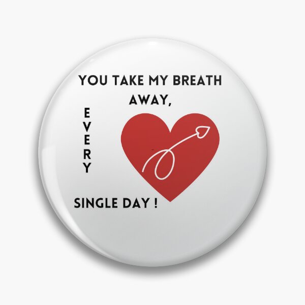 Item preview, You Take My Breath Away, Every Single Day – Romantic Typography Design designed and sold by andrew758.