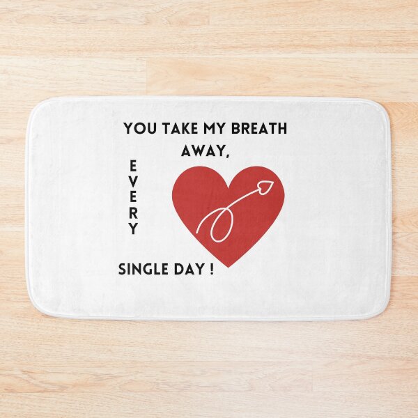 Item preview, You Take My Breath Away, Every Single Day – Romantic Typography Design designed and sold by andrew758.