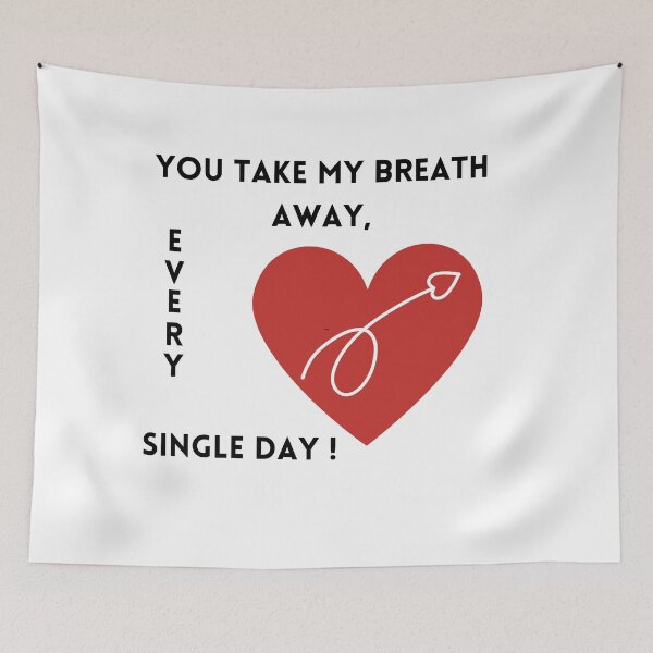 Item preview, You Take My Breath Away, Every Single Day – Romantic Typography Design designed and sold by andrew758.
