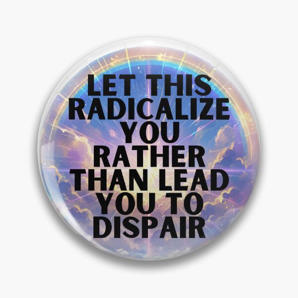 Item preview, Let this radicalize you rather than lead you dispair designed and sold by MendaciousMina.