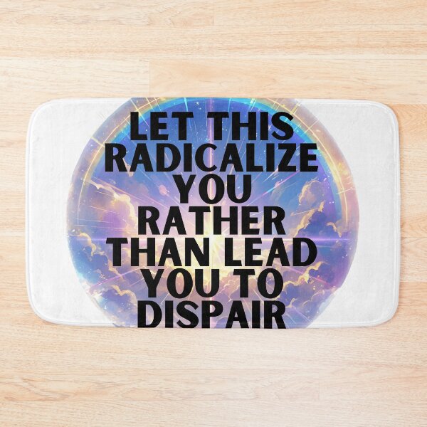 Item preview, Let this radicalize you rather than lead you dispair designed and sold by MendaciousMina.