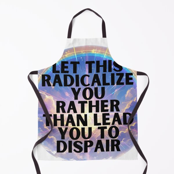 Item preview, Let this radicalize you rather than lead you dispair designed and sold by MendaciousMina.