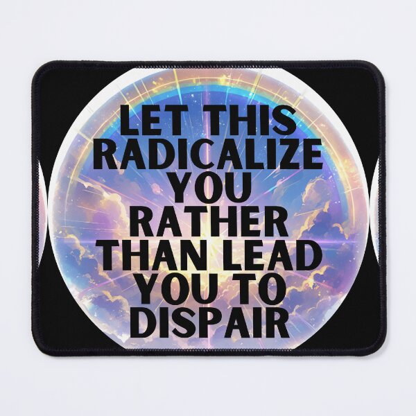Item preview, Let this radicalize you rather than lead you dispair designed and sold by MendaciousMina.