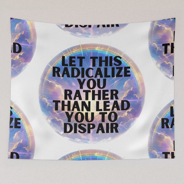 Item preview, Let this radicalize you rather than lead you dispair designed and sold by MendaciousMina.
